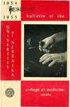Bulletin of the University of Nebraska: Annual Catalog of the College of Medicine, 1954-1955 by University of Nebraska College of Medicine