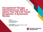 Occupational Therapy Interventions for ADLs in Adults Post-TBI with Visual Symptoms: A Systematic Review by Connor Jarman BS; Olivia Vander Haar BMS; Lauren Wobken BS; Stacy Smallfield DrOT, MSOT, OTR/L, BCG, FAOTA; and Molly Whitlow PhD, MPH