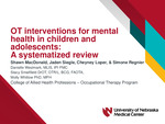 Effectiveness of Interventions in the Scope of Occupational Therapy for Mental Health in Children and Adolescents: A Systematized Review by Shawn MacDonald, Jaden Siegle, Cheyney Loper, Simone Regnier, Danielle Westmark, Stacy Smallfield, and Molly Whitlow