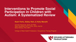 Interventions to Promote Social Participation in Children with Autism: A Systematized Review by Noah Farho, Bailey Hein, Holly Manalili, Danielle Westmark, Stacy Smallfield, and Molly Whitlow