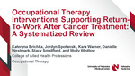 Occupational Therapy Interventions Supporting Return-To-Work After Cancer Treatment: A Systematized Review​ by Kateryna Brichka, Jordyn Spotanski, Kara Warner, Danielle Westmark, Stacy Smallfield, and Molly Whitlow