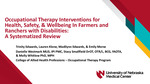 Occupational Therapy Interventions for Health, Safety, & Wellbeing In Farmers and Ranchers with Disabilities: ​ A Systematized Review by Trinity Edwards, Lauren Klone, Madilynn Edwards, Emily Morse, Danielle Westmark, Stacy Smallfield, and Molly Whitlow