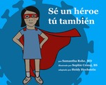 Sé un héroe tú también by Samantha S. Rohe and Sophie Cemaj