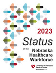 2023 Status of the Nebraska Healthcare Workforce by Josie Schafer, Morgan Vogel, Tara Grell, Meagan Paez, and Amanda Parker