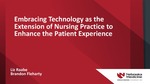 Embracing Technology as the Extension of Nursing Practice to Enhance the Patient Experience by Liz Raabe and Brandon Fleharty